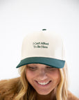 "I Can't Afford To Be Here" Hat